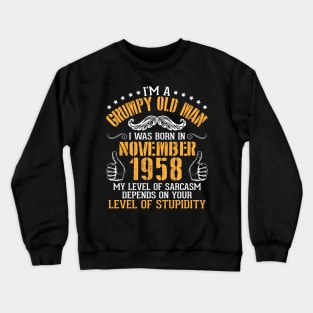 I'm A Grumpy Old Man I Was Born In November 1958 My Level Of Sarcasm Depends On Your Level Stupidity Crewneck Sweatshirt